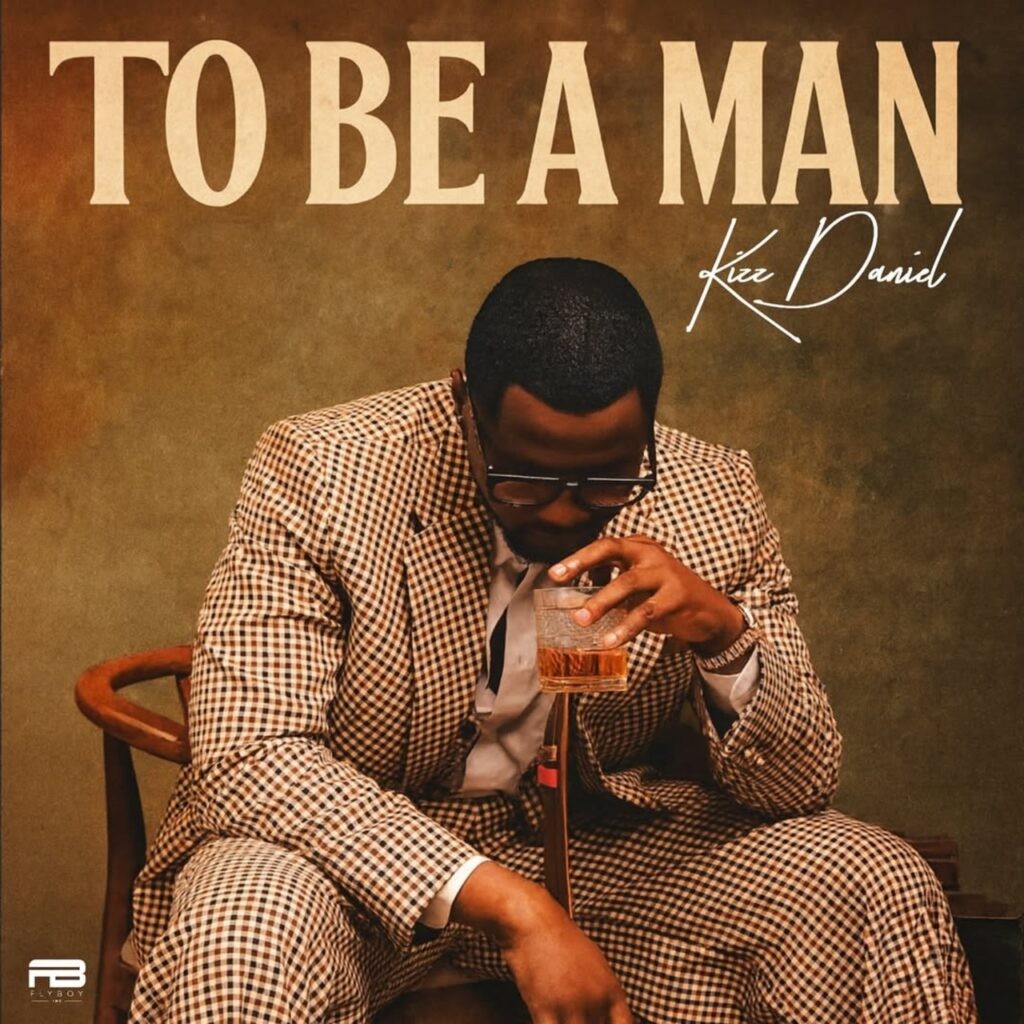 Kizz Daniel-To Be a Man